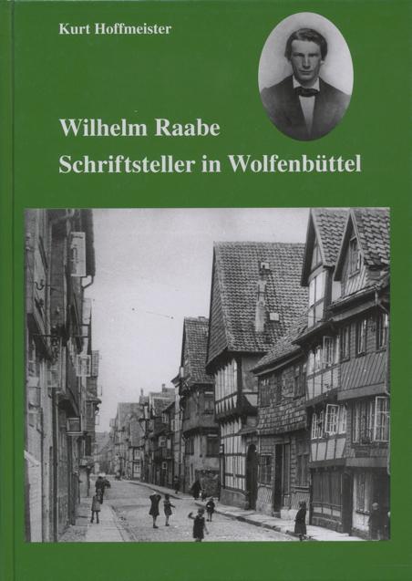 Wilhelm Raabe. Schriftsteller in Wolfenbüttel. - Hoffmeister, Kurt