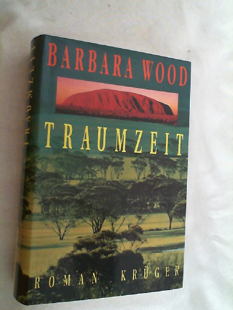 Traumzeit : Roman. - Wood, Barbara