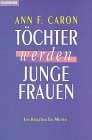 Töchter werden junge Frauen - Caron, Ann F.