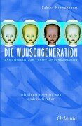 Die Wunschgeneration : Basiswissen zur Fortpflanzungsmedizin. Sabine Riewenherm. Mit einem Vorwort von Andrea Fischer - Riewenherm, Sabine (Verfasser)