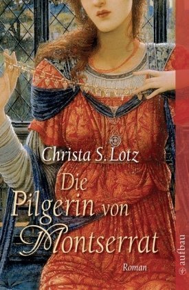 Die Pilgerin von Montserrat : Roman. Christa S. Lotz / Aufbau-Taschenbücher ; 2535 - Lotz, Christa S. (Verfasser)