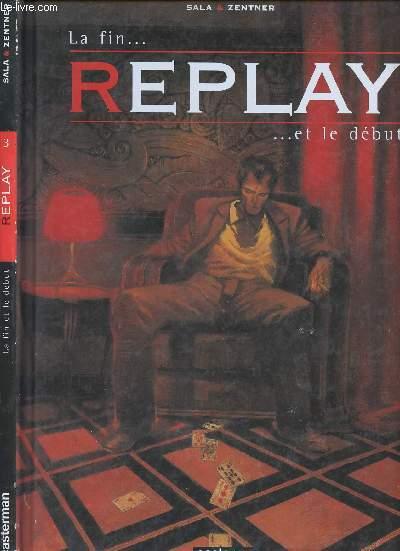 REPLAY - TOME 3 : LA FIN.ET LE DEBUT. - SALA / ZENTNER