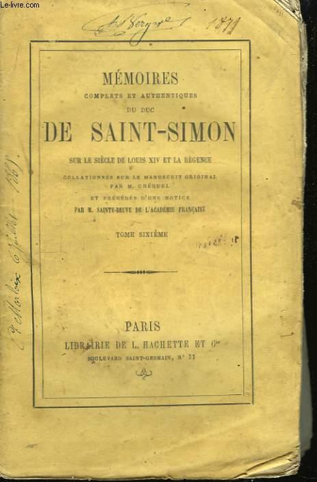 Mémoires, complets et authentiques, du Duc de Saint-Simon sur le siècle de Louis XIV et la Régence. TOME VI - SAINT-SIMON