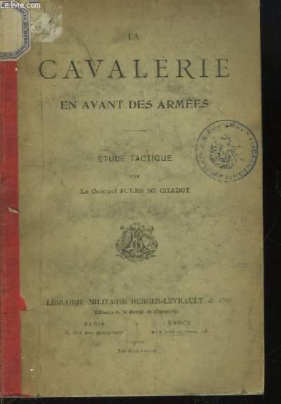 La Cavalerie en avant des armées. Etude Tactique. by COLONEL JULES DE ...