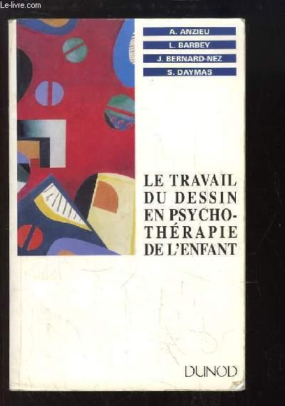 Le travail du dessin en Psychothérapie de l'enfant. - ANZIEU, BARBEY, BERNARD-NEZ, DAYMAS