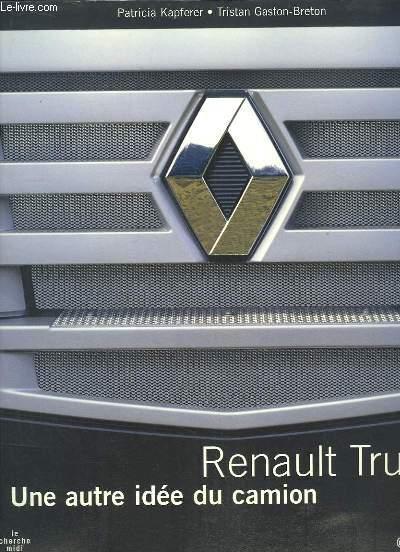 Renault Trucks. Une autre idée du camion - KAPFERER Patricia et GASTON-BRETON Tristan