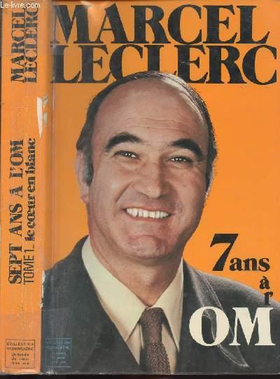 7 ANS A L'OM - TOME I - COLLECTION MAGAZINE - UN HOMME, UN METIER, UNE VIE LECLERC MARCEL [Bon] [Couverture souple]