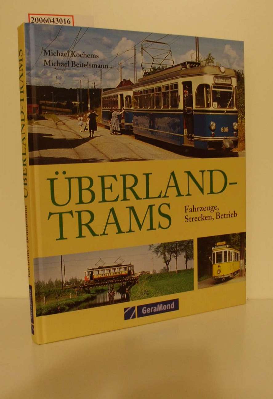 Überland-Trams : Fahrzeuge, Strecken, Betrieb / Michael Kochems ; Michael Beitelsmann - Kochems, Michael und Michael Beitelsmann
