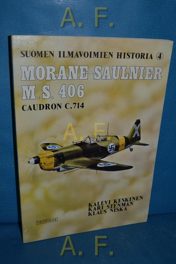 Suomen Ilmavoimien Historia 4 : Morane-Saulnier M. S. 406, Caudron C.714. - Keskinen, Kalevi, Kari Stenman und Klaus Niska