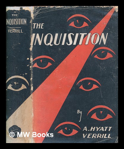The inquisition / by A. Hyatt Verrill by Verrill, Alpheus Hyatt: (1931 ...
