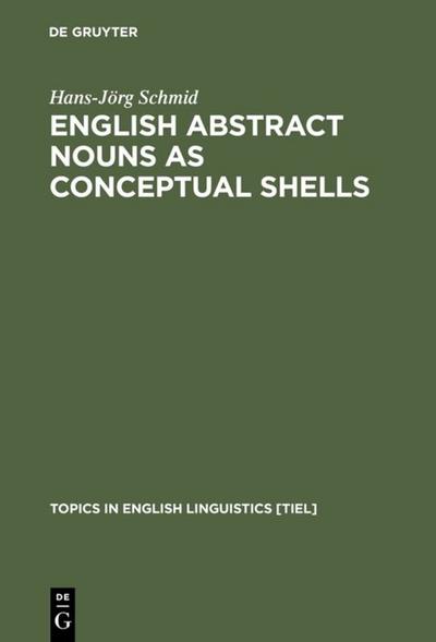 English Abstract Nouns as Conceptual Shells : From Corpus to Cognition - Hans-Jörg Schmid