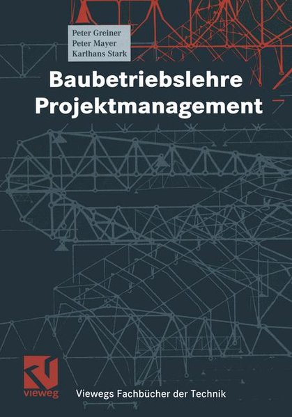 Baubetriebslehre, Projektmanagement. (Viewegs Fachbücher der Technik). - Greiner, Peter, Peter E. Mayer und Karlhans Stark,