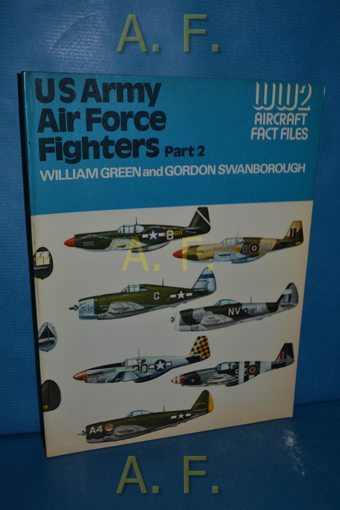 US Army Air Force Fighters, Part 2 (World War Two Fact Files) - Green, William and Gordon Swanborough