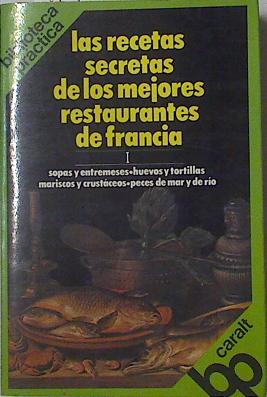 Las recetas secretas de los mejores restaurantes de Francia T I sopas y entremeses huevos y tortilla - Bertholle, Louisette