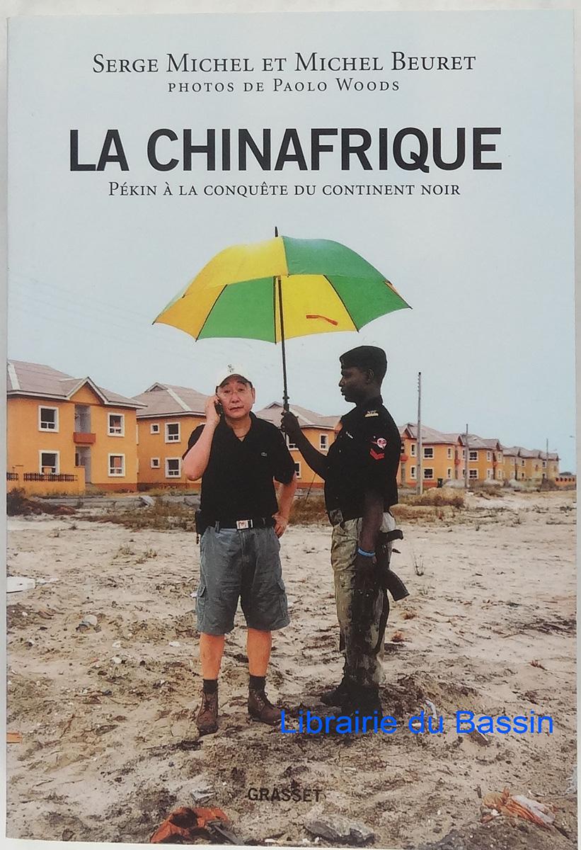 La Chinafrique Pékin à la conquête du continent noir - Serge Michel Michel Beuret