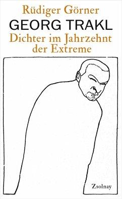 Georg Trakl. Dichter im Jahrzehnt der Extreme. EA. - Görner, Rüdiger (*1957)