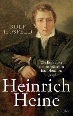 Heinrich Heine. Die Erfindung des europäischen Intellektuellen. Biographie. EA. - Hosfeld, Rolf (*1948)