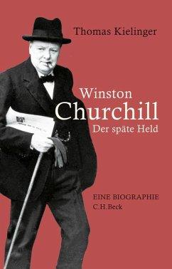 Winston Churchill. Der späte Held. Eine Biographie. EA. - Kielinger, Thomas (*1940)