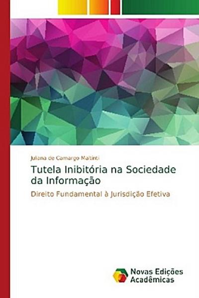 Tutela Inibitória na Sociedade da Informação - Juliana de Camargo Maltinti