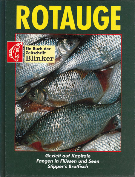 Rotauge. Gezielt auf Kapitale. Fangen in Flüssen und Seen. Stipper's Brotfisch. Ein Buch der Zeitschrift Blinker - Schmidt, Klaus (red)