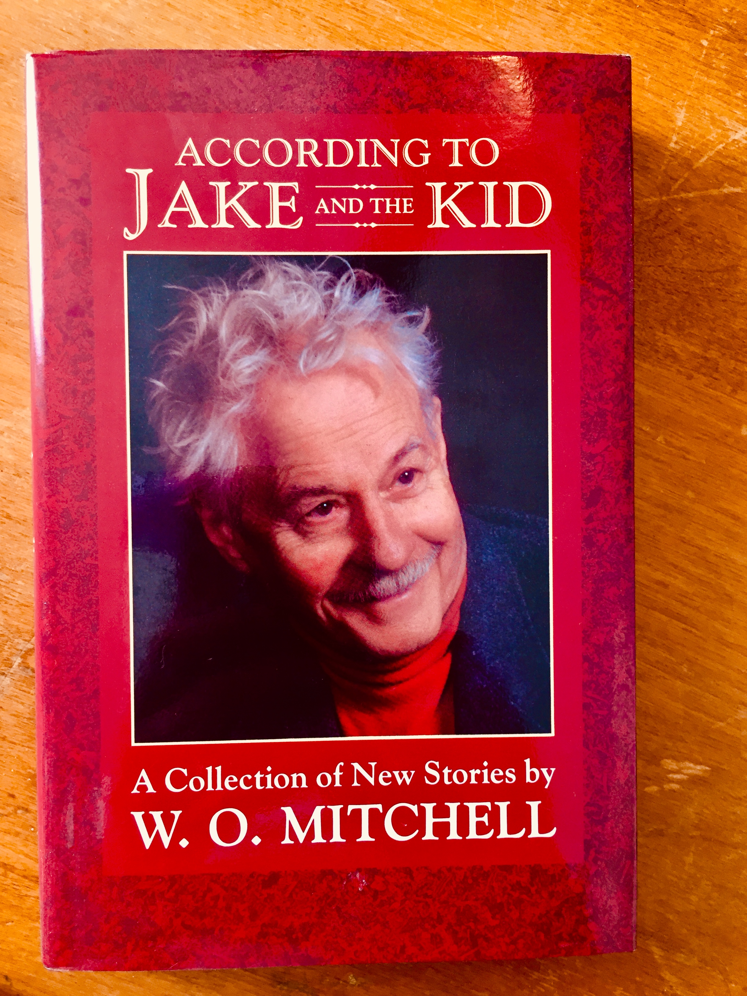 ACCORDING TO JAKE AND THE KID: Elbow Room; Gettin' Born; Jackrabbit Baby; Jake and the Medicine Man; King of All the Country; Well Well Well; Lo The Noble Redskin; The Man Who Came to Rummy; Mind Over Madam; Old Fakers Never Die; Going to a Fire - W. O. Mitchell