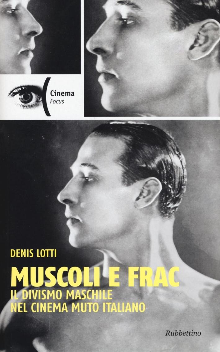 Muscoli e Frac. Il Divismo Maschile nel Cinema Muto Italiano - Lotti Denis