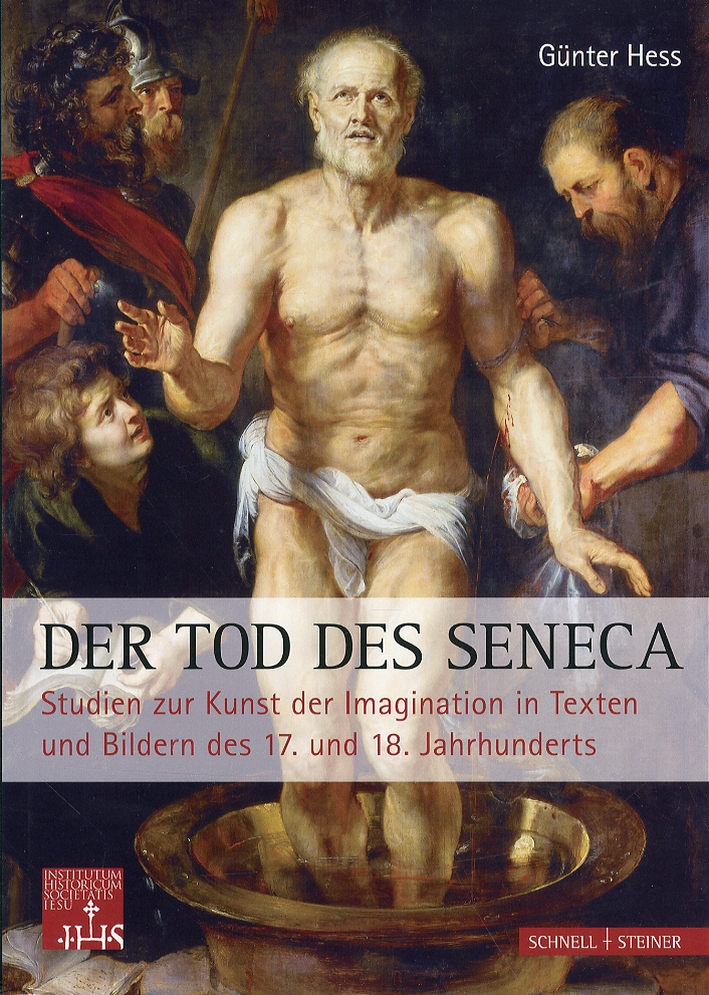 Der Tod des Seneca. Studien zur Kunst der Imagination in Texten und Bildern des 17. und 18. Jahrhunderts - Günter Hess