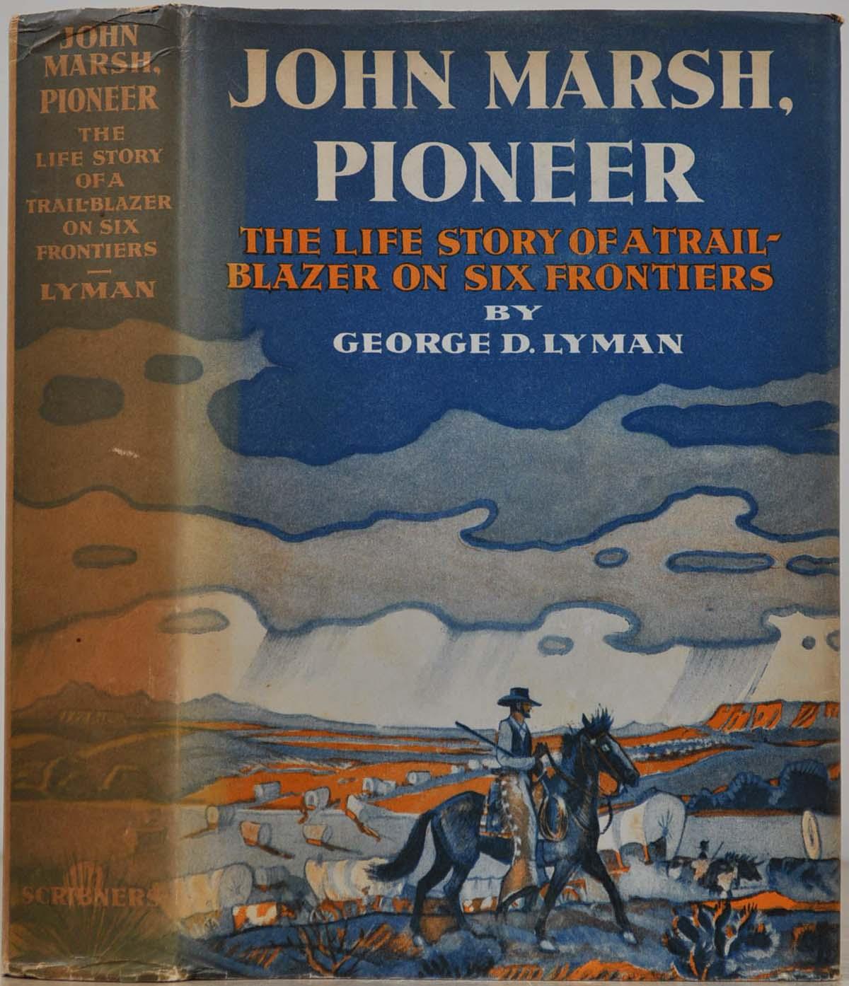 JOHN MARSH, PIONEER. The Life Story of a Trail-blazer on Six Frontiers. Lyman, George D. [ ] [Hardcover]
