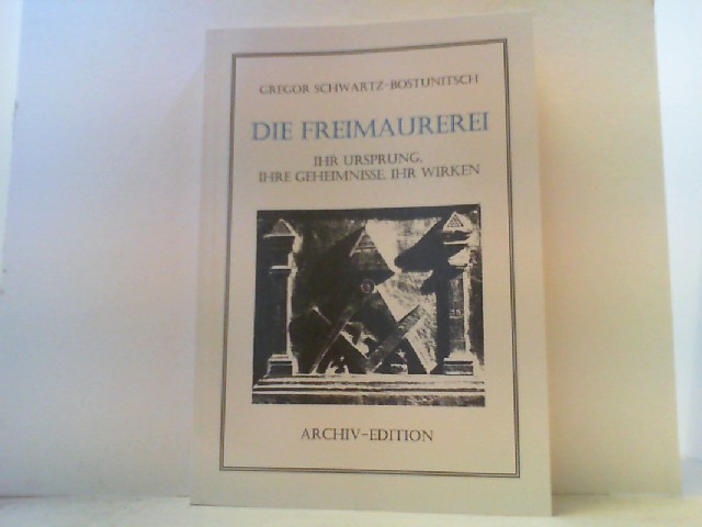 Die Freimaurerei. Ihr Ursprung, ihre Geheimnisse, ihr Wirken. - Schwartz-Bostunitsch, Gregor,