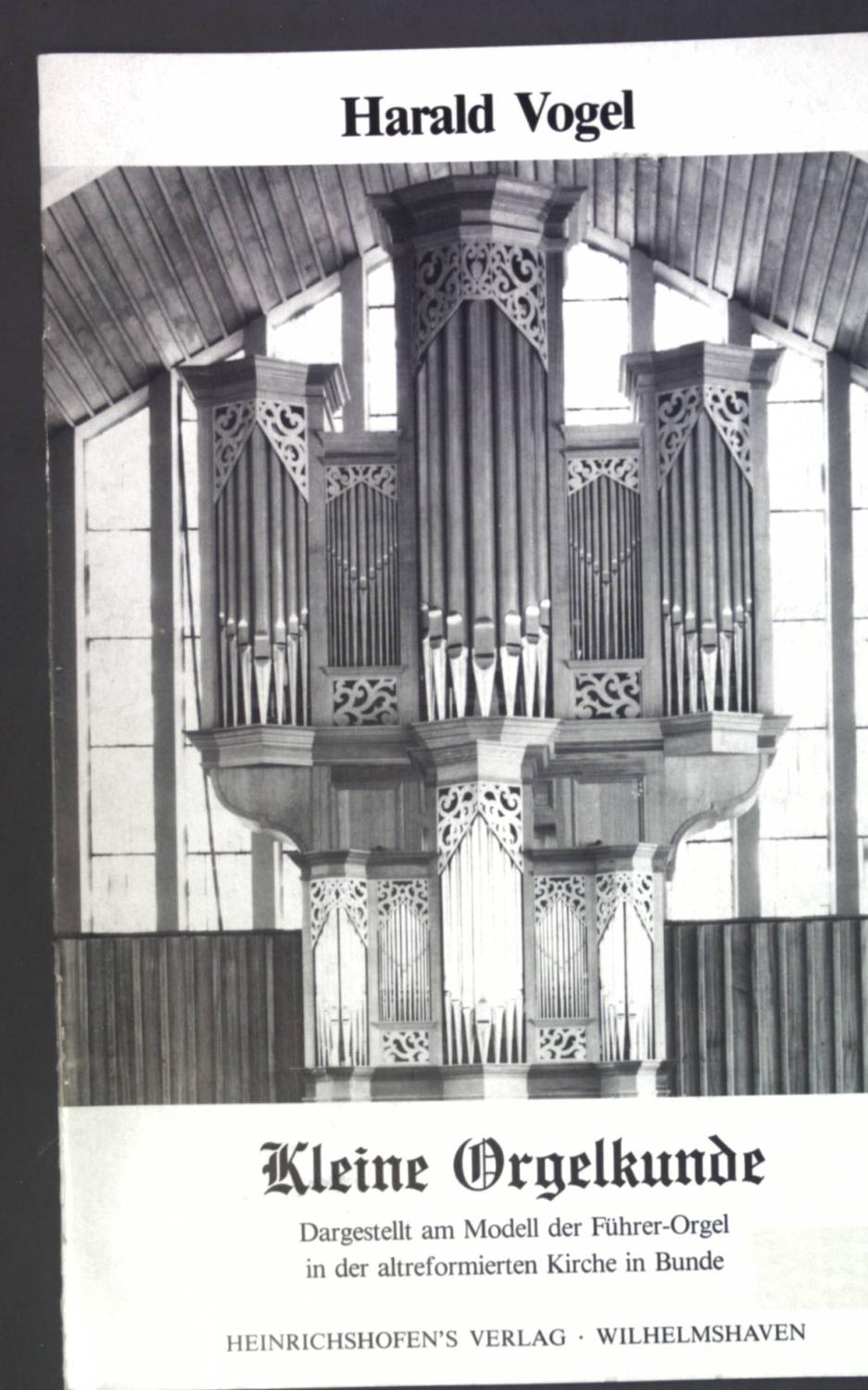 Kleine Orgelkunde: Dargestellt am Modell der Führer-Orgel in der altreformierten Kirche in Bunde - Vogel, Harald