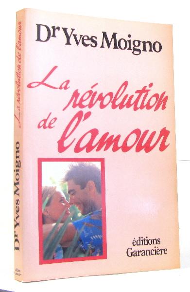 La révolution de l'amour - Dr Yves Moigno