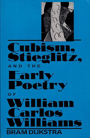Cubism, Stieglitz, and the Early Poetry of William Carlos Williams - Dijkstra, Bram