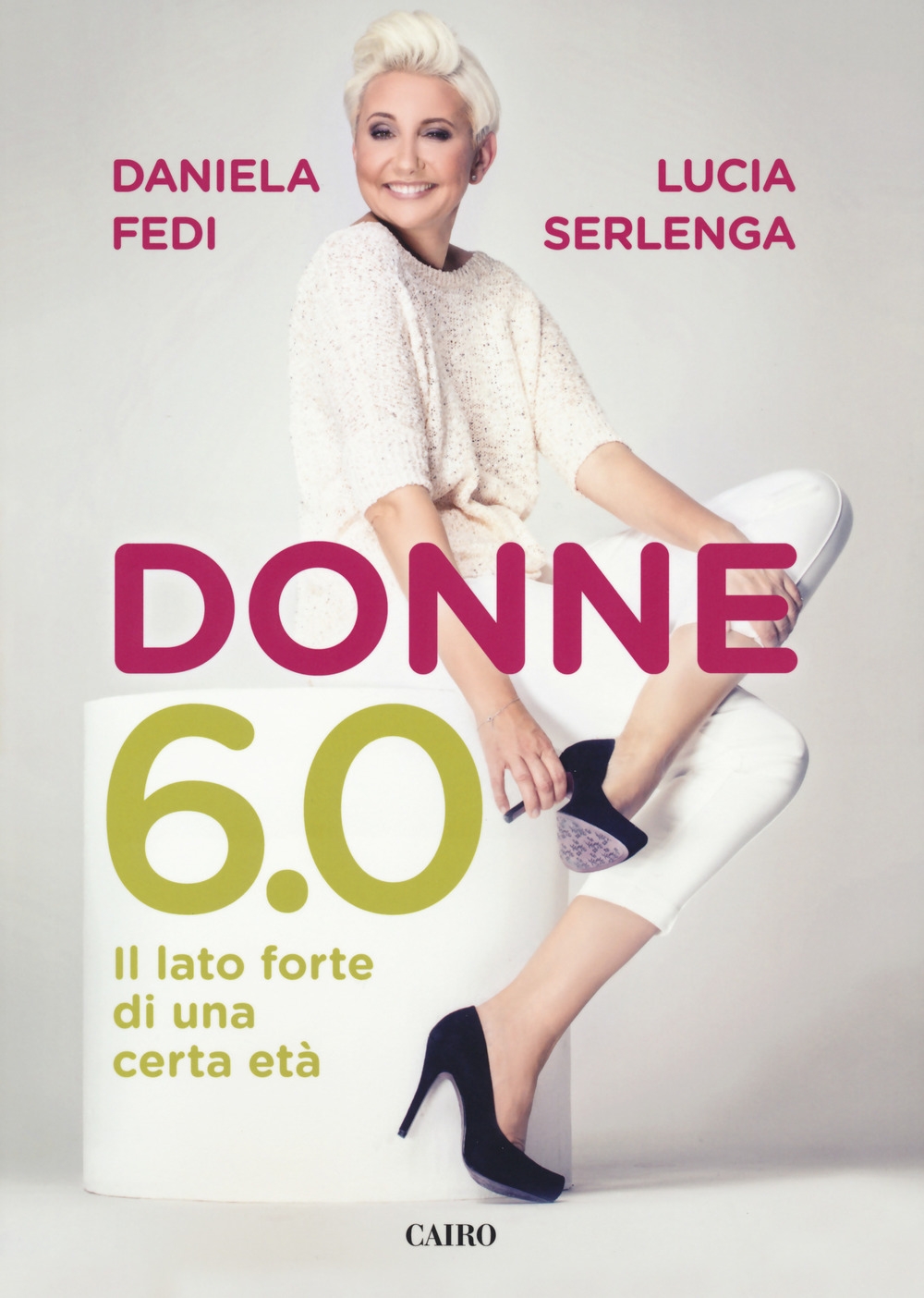 Donne 6.0. Il lato forte di una certa età - Daniela Fedi; Lucia Serlenga