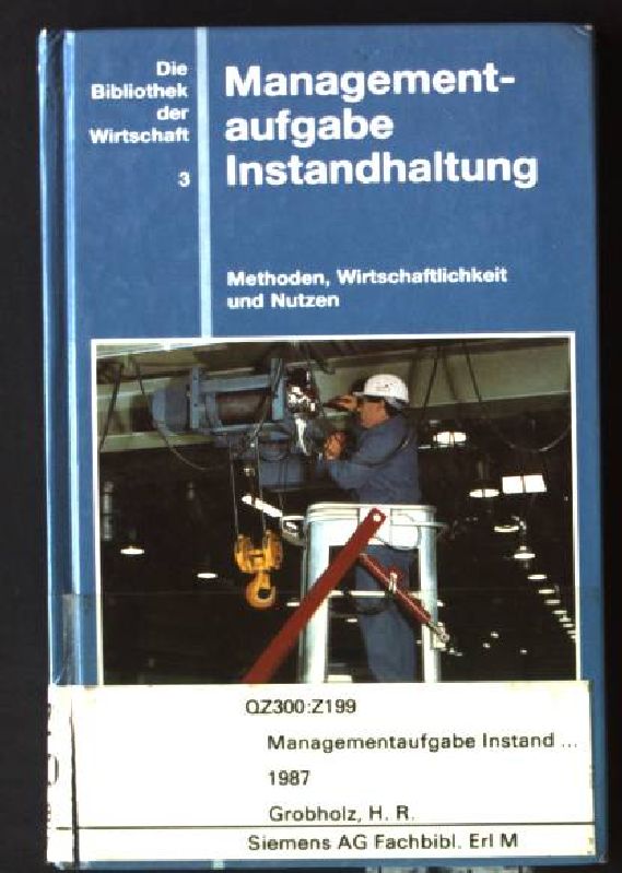 Managementaufgabe Instandhaltung : Methoden, Wirtschaftlichkeit u. Nutzen. Die Bibliothek der Wirtschaft ; Bd. 3 - Grobholz, Harald R.