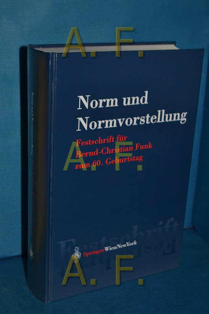 Norm und Normvorstellung : Festschrift für Bernd-Christian Funk zum 60. Geburtstag - Eisenberger, Iris (Herausgeber) und Bernd-Christian (Gefeierter) Funk