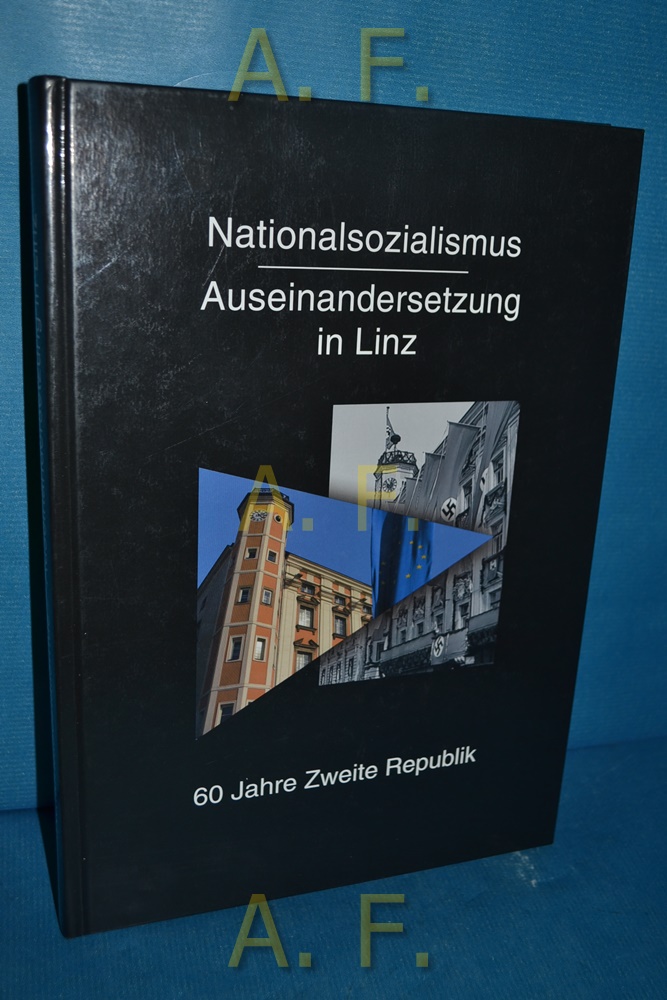 Nationalsozialismus : Auseinandersetzung in Linz. 60 Jahre Zweite Republik. - Schuster, Walter (Herausgeber) und Michael Lederer
