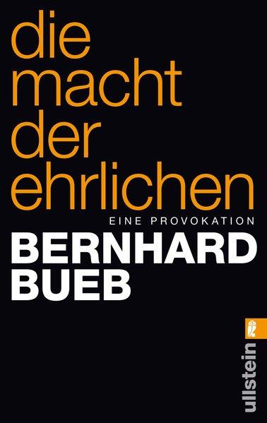 Die Macht der Ehrlichen: Eine Provokation - Bueb, Bernhard