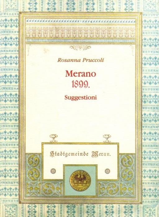 Merano 1899: suggestioni. - PRUCCOLI, Rosanna.