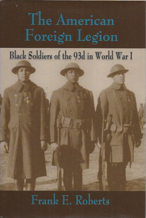 The American Foreign Legion__Black Soldiers of the 93d in World War I. - Roberts, Frank E.