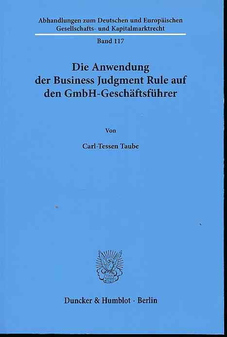 Die Anwendung der Business Judgment Rule auf den GmbH-Geschäftsführer. Abhandlungen zum deutschen und europäischen Gesellschafts- und Kapitalmarktrecht 117. - Taube, Carl-Tessen