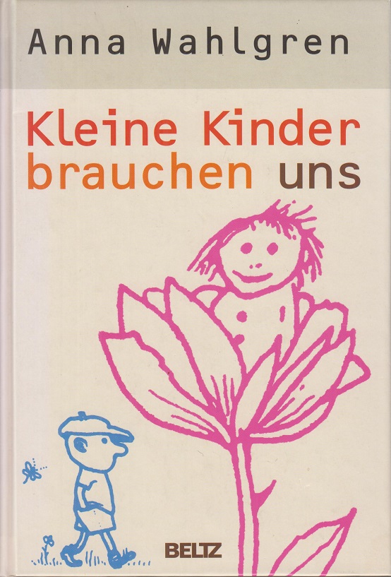 Kleine Kinder brauchen uns. - Wahlgren, Anna