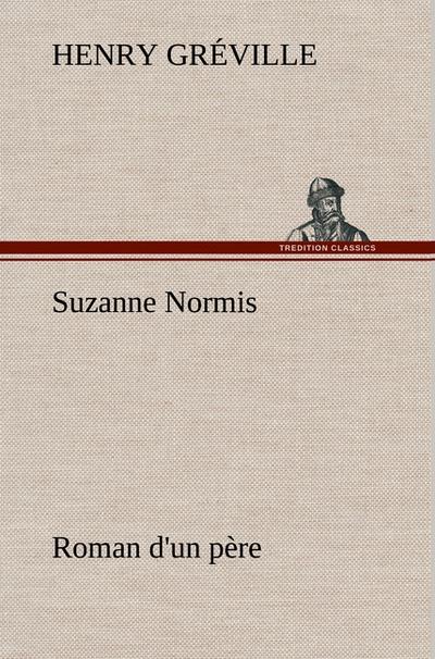 Suzanne Normis Roman d'un père - Henry Gréville
