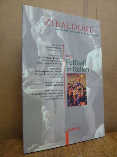 Zibaldone - Zeitschrift für italienische Kultur der Gegenwart - Nr. 25 mit dem Schwerpunkt: Fußball in Italien, - Harth, Helene / Titus Heydenreich (Hrsg.),