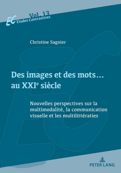 Des images et des mots¿ au XXIe siècle : Nouvelles perspectives sur la multimodalité, la communication visuelle et les multilittératies - Christine Sagnier