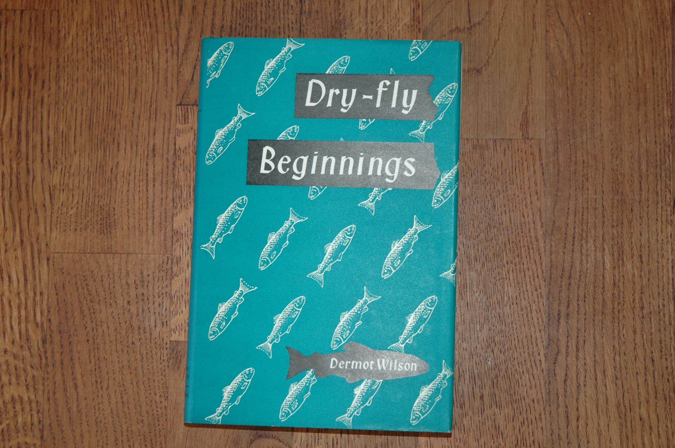 Dry fly beginnings by Dermot Wilson Near Fine Hardcover (1957) 1st