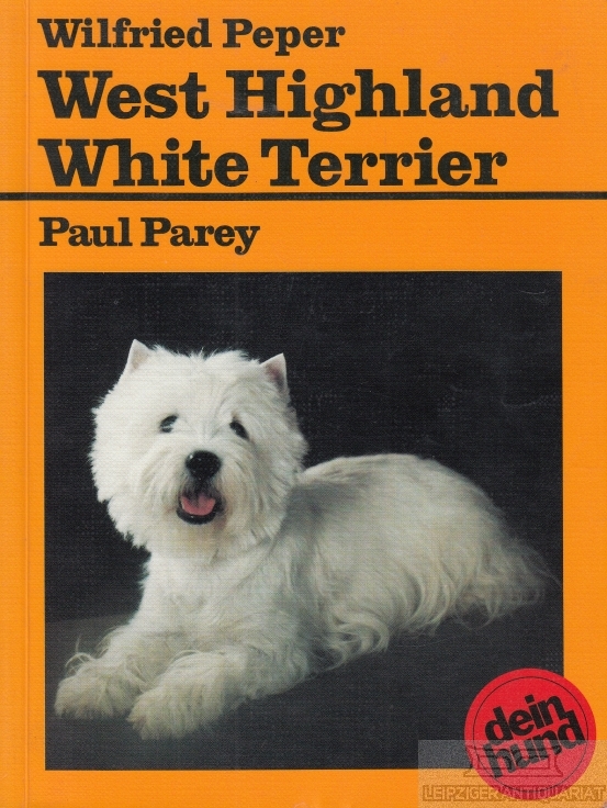 West Highland White Terrier Praktische Ratschläge für Haltung, Pflege und Erziehung - Peper, Wilfried