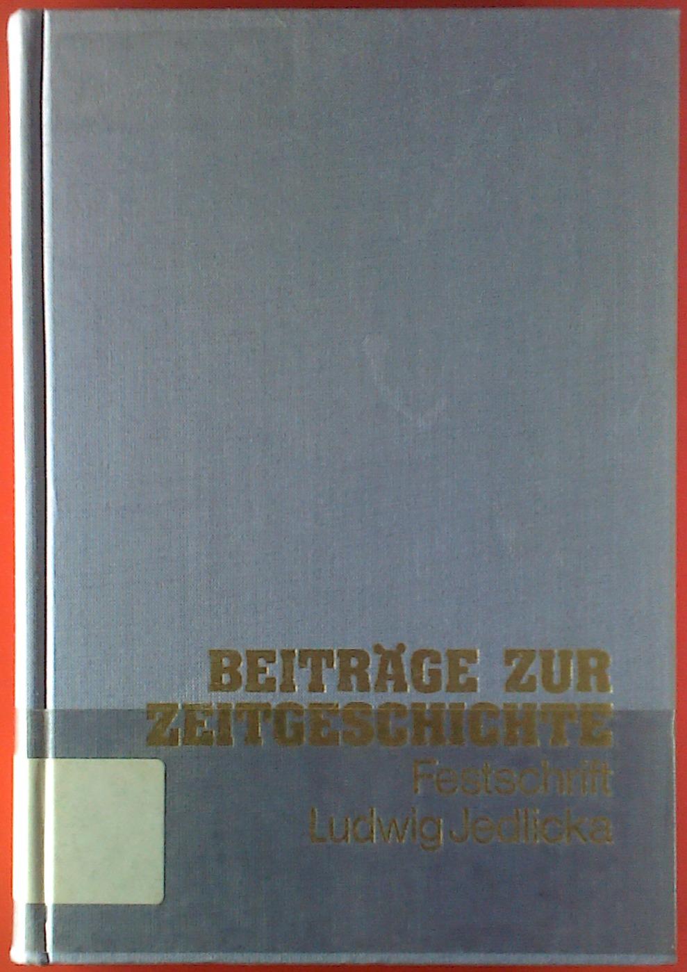 Beiträge zur Zeitgeschichte. Festschrift Ludwig Jedlicka zum 60. Geburtstag - Hrsg. Rudolf Neck, Adam Wandruszka
