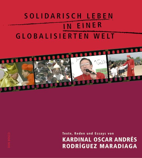 Solidarisch leben in einer globalisierten Welt: Impulse aus Lateinamerika von Kardinal Oscar Andres Rodriguez - Rodriguez Maradiaga, Oscar Andres