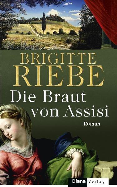 Die Braut von Assisi: Roman - Riebe, Brigitte