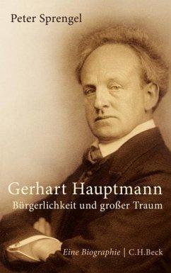 Gerhart Hauptmann. Bürgerlichkeit und großer Traum. Eine Biographie. EA. - Sprengel, Peter (*1949)